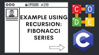 Example Using Recursion: Fibonacci Series | Ep. 210 | C Programming Language