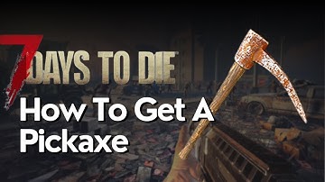 How to Get a Pickaxe in 7 Days to Die