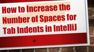 How to Increase the Number of Spaces for Tab Indents in IntelliJ