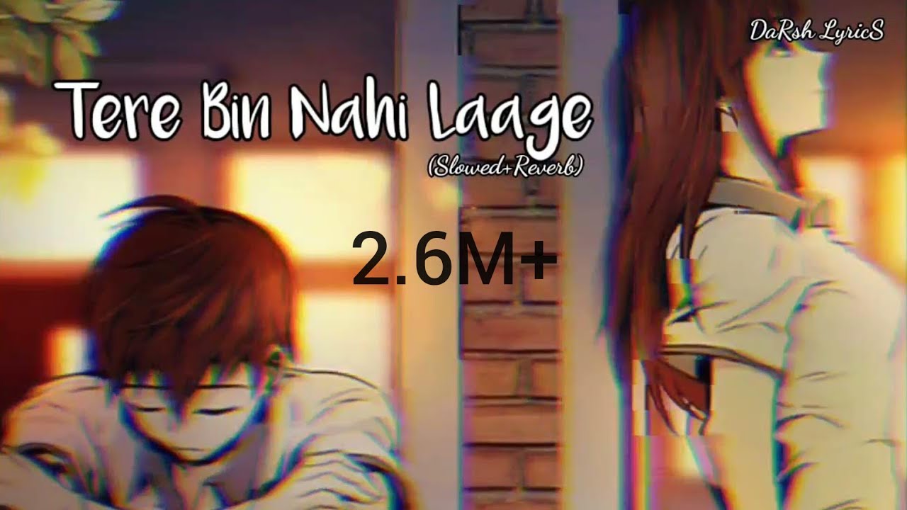 TERE BIN NAHI LAAGE SlowedReverb Darsh Lyrics