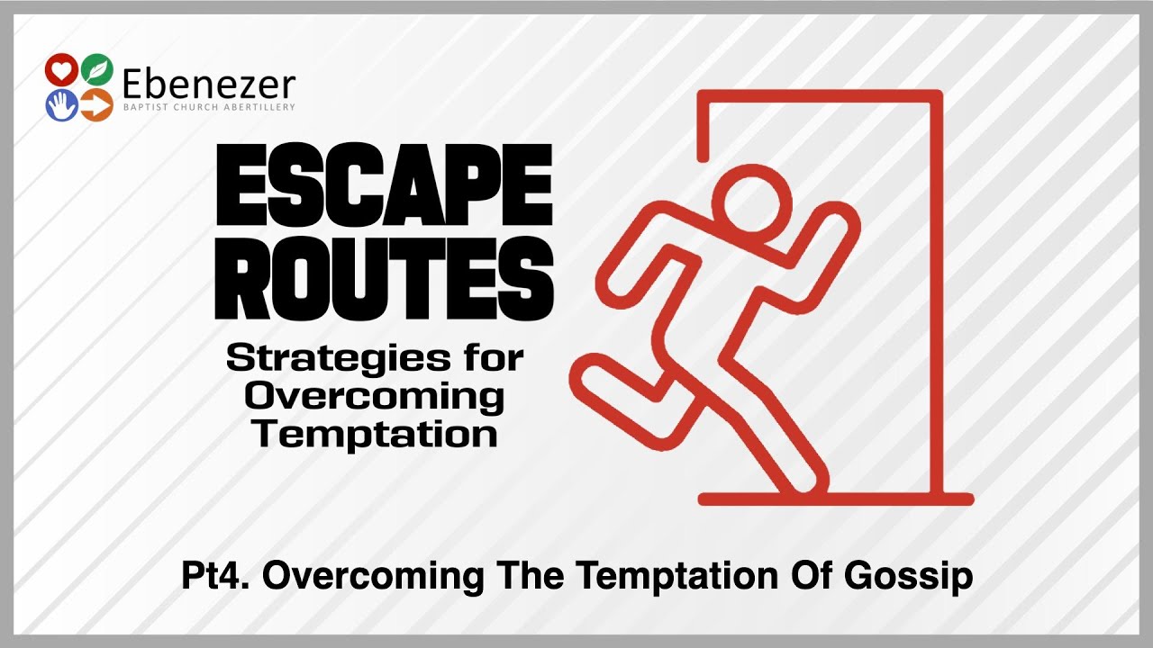 ESCAPE ROUTES PT4 - 'Overcoming The Temptation Of Gossip' (11/05/25)