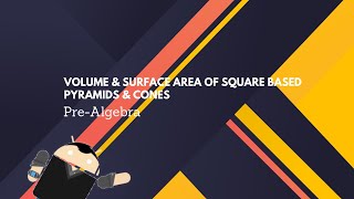 Pre-Algebra: Volume & Surface Area of Square Based Pyramids & Cones