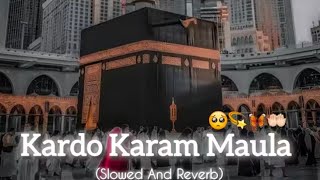 Kardo Karam Maula 😌🤲🏻 (Slowed And Reverb) By & lyrics Nabeel Shaukat Ali Sanam Marvi @MadinaykaSafar