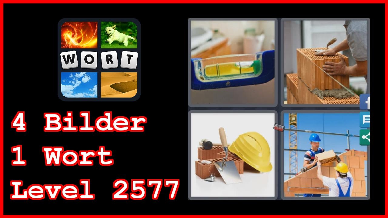 4 Bilder 1 Wort Wasserwaage Brot 4 Bilder 1 Wort - Level 2577 - Wasserwaage, Helm, Bauarbeiter, Steine