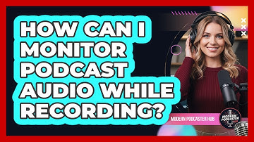 How Can I Monitor Podcast Audio While Recording?
