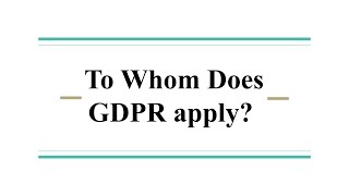 To Whom Does GDPR apply