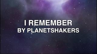 I Remember - Planetshakers (Lyrics)