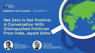 Net Zero Is Net Positive: A Conversation With Distinguished Politician From India, Jayant Sinha