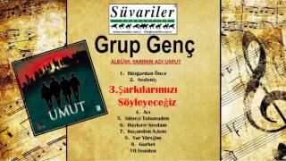 Grup Genç - Şarkilarimizi Söyleyeceği̇z