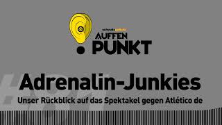 Auffen Punkt #81: Adrenalin-Junkies | BVB-Podcast von Schwatzgelb.de