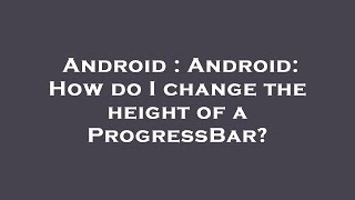 Android : Android: How do I change the height of a ProgressBar?