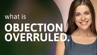 Understanding "Objection Overruled" in English
