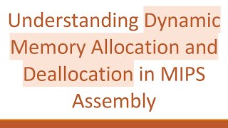 Understanding Dynamic Memory Allocation and Deallocation in MIPS Assembly