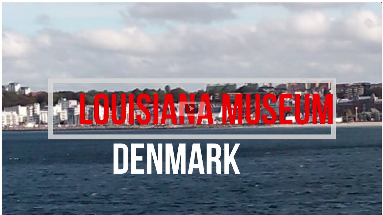 Louisiana museum Denmark - YouTube