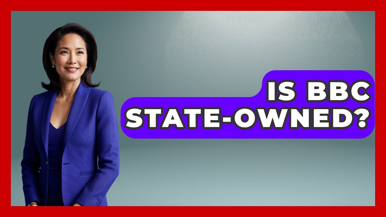 Is BBC State-Owned? - United Kingdom Explorers