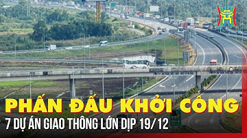 Phấn đấu khởi công 7 dự án giao thông lớn dịp 19/12 | Tin tức