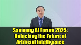 Samsung AI Forum 2025: Unlocking the Future of Artificial Intelligence