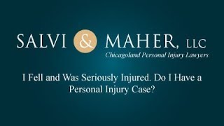 Salvi & Maher, LLP Video - I Fell and Was Seriously Injured. Do I Have a Personal Injury Case?