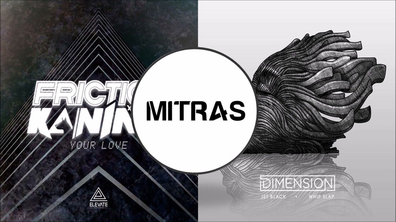 Friction & Kanine X Dimension - Your Love X Jet Black (Mashup)