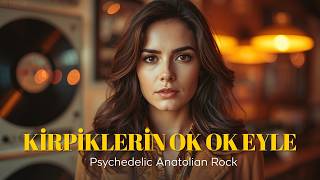 Kirpiklerin Ok Ok Eyle 70S Psychedelic Anatolian Rock Best Of Anatolia
