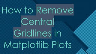 How to Remove Central Gridlines in Matplotlib Plots
