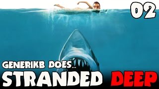 Stranded Deep Early Access Ep 02 - "Sharks Are EVERYWHERE!!!"