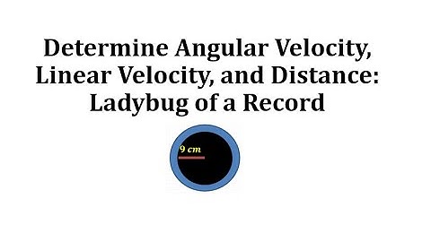 Determine Angular Velocity, Linear Velocity, and Distance: Ladybug of a Record