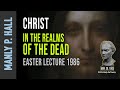 Manly p hall easter lecture 1986  christ in the realms of the dead