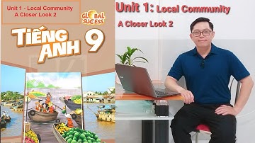 Tiếng Anh Lớp 9 | Unit 1 (Local Community) | A Closer Look 2