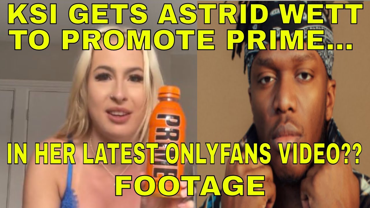 KSI GETS ASTRID WETT TO PROMOTE PRIME IN HER LATEST ONLYFANS VIDEO