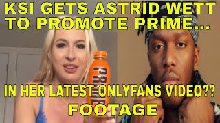 KSI GETS ASTRID WETT TO PROMOTE PRIME IN HER LATEST ONLYFANS VIDEO FOOTAGE What???