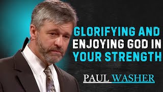 🎥 "Glorifying and Enjoying God in Your Strength" | PAUL WASHER  BEST MOTIVATIONAL SPEECH