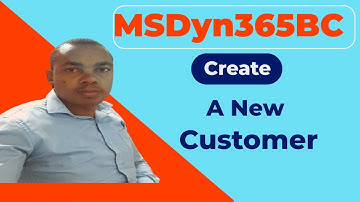 Create A New Customer in Microsoft Dynamics 365 Business Central (in Detail)