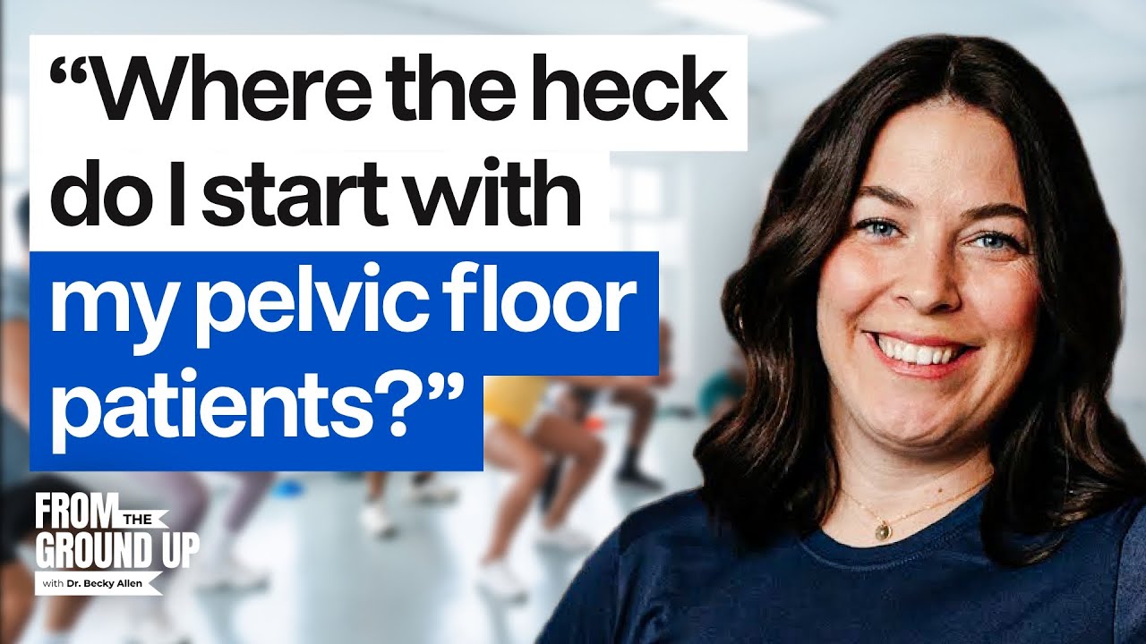 Pelvic Floor Clinicians, Know Where to Start with Your Patients