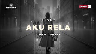 Download Lagu COVER AKU RELA *LOELA DRAKEL* DS-STUDIO MP3