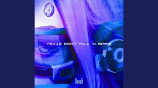Tears Don't Fall in Space