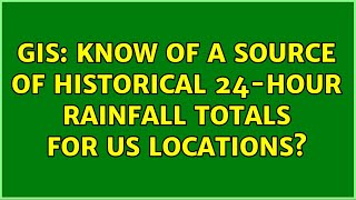 GIS: Know of a source of historical 24-hour rainfall totals for US locations? (3 Solutions!!)