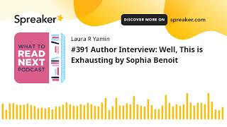 #391 Author Interview: Well, This is Exhausting by Sophia Benoit