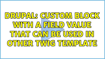 Drupal: Custom block with a field value that can be used in other twig template