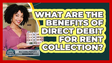 What Are The Benefits Of Direct Debit For Rent Collection? - Mastering Property Management