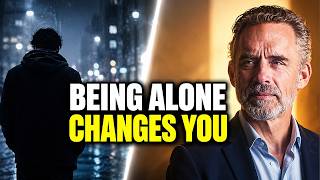 Jordan Peterson: "Why Being Alone Changes You Forever"