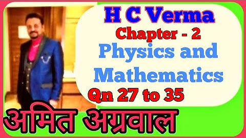 H C Verma | Chapter 2 | Qn 27 to 35 | Physics and Mathematics