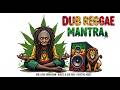 Dub Reggae Mantra 🌞 Positive Spiritual Roots &amp; Culture Experience, Positive Vibe Roots Reggae