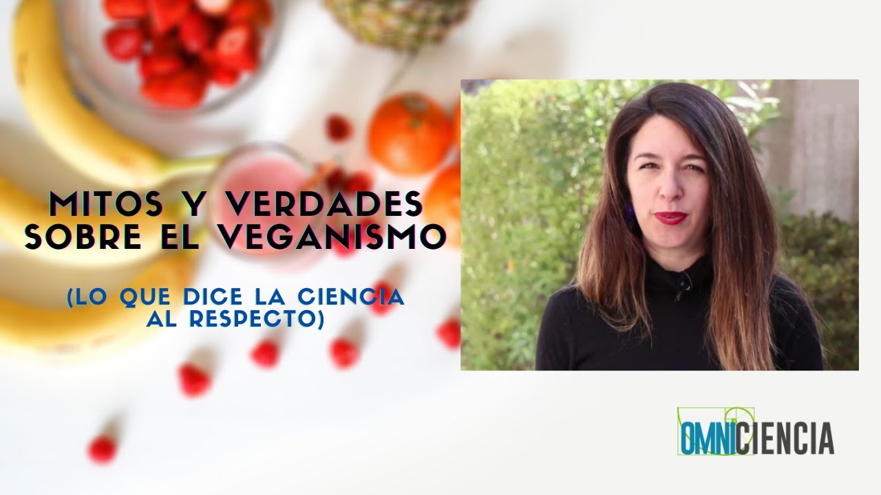 Mitos y verdades del veganismo (y lo que dice la ciencia al respecto)