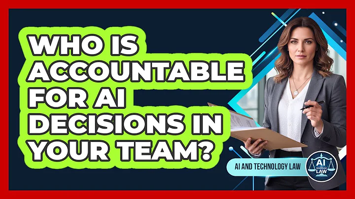 Who Is Accountable For AI Decisions In Your Team? - AI and Technology Law