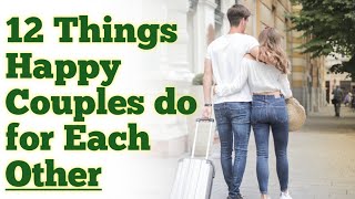12 Things Happy Couples Do for Each Other | by Brainy Tony