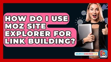 How Do I Use Moz Site Explorer For Link Building? - SearchEnginesHub.com