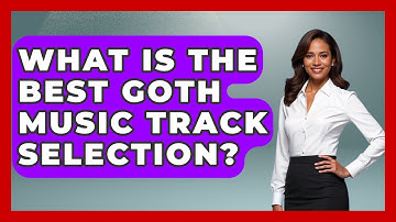 What Is The Best Goth Music Track Selection? - Goth Music Vault