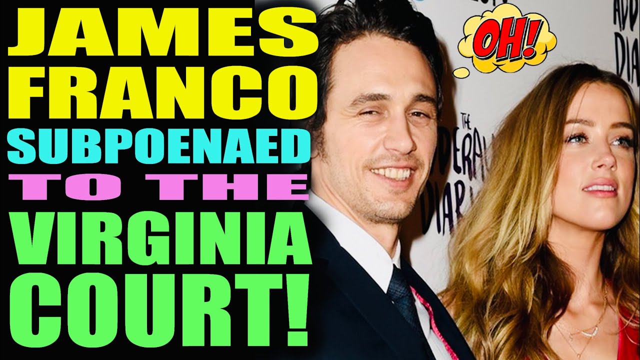 Amber Heard’s Acquaintance James Franco Subpoenaed to Virginia!
