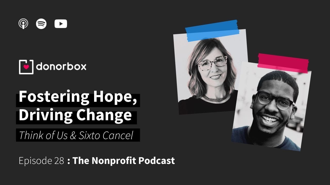 Fostering Hope, Driving Change - Think of Us & Sixto Cancel ✨ | The Nonprofit Podcast Ep.28🎙️🎙️